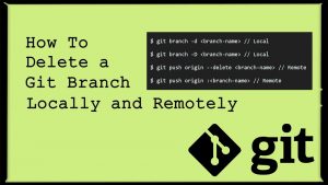 How To Delete A Git Branch Both Locally And Remotely | Scratch Code