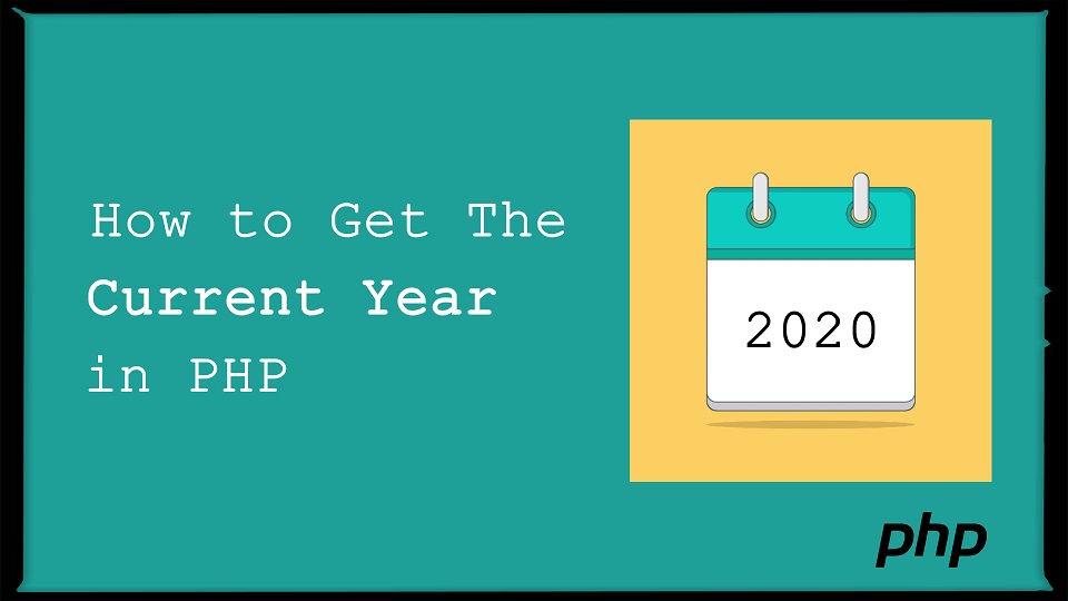 How To Get The Current Year In PHP Scratch Code