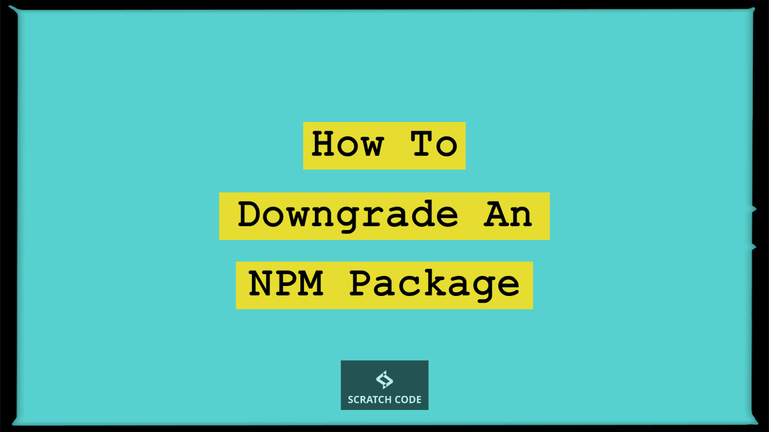 how-to-downgrade-an-npm-package-scratch-code