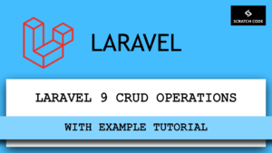 Laravel 9 CRUD Operations With Example Tutorial | Scratch Code